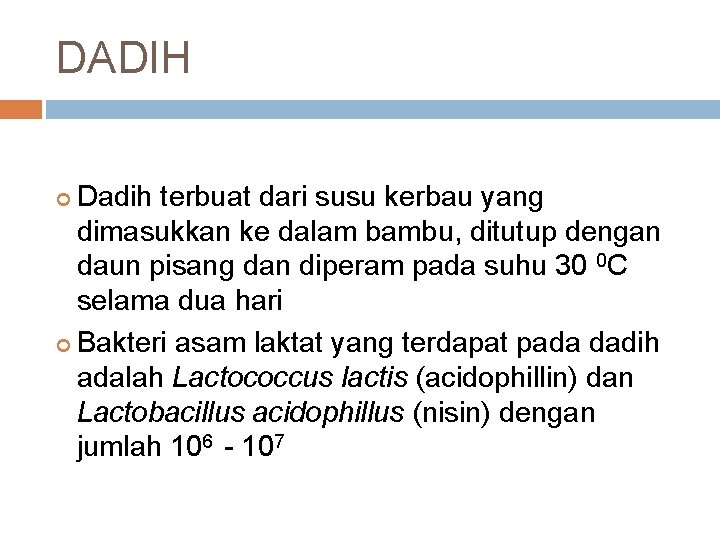 DADIH Dadih terbuat dari susu kerbau yang dimasukkan ke dalam bambu, ditutup dengan daun