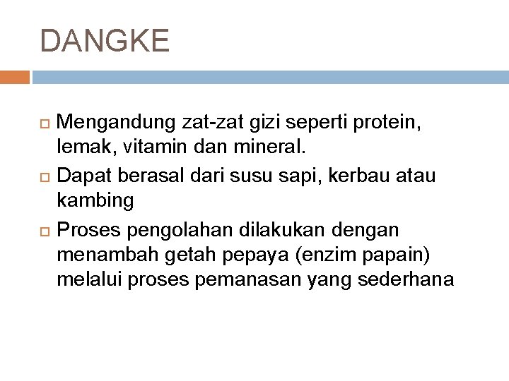 DANGKE Mengandung zat-zat gizi seperti protein, lemak, vitamin dan mineral. Dapat berasal dari susu