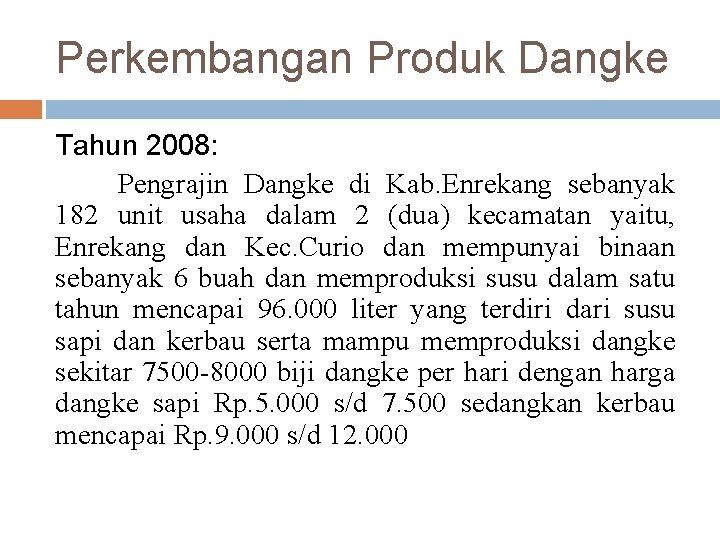 Perkembangan Produk Dangke Tahun 2008: Pengrajin Dangke di Kab. Enrekang sebanyak 182 unit usaha