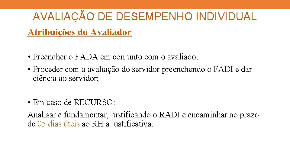 AVALIAÇÃO DE DESEMPENHO INDIVIDUAL Atribuições do Avaliador • Preencher o FADA em conjunto com