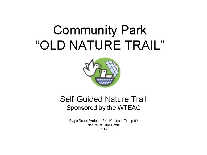 Community Park “OLD NATURE TRAIL” Self-Guided Nature Trail Sponsored by the WTEAC Eagle Scout