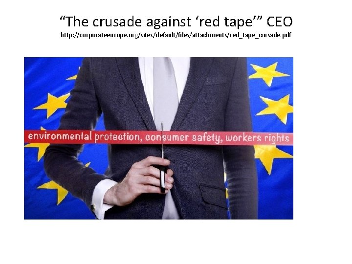 “The crusade against ‘red tape’” CEO http: //corporateeurope. org/sites/default/files/attachments/red_tape_crusade. pdf 