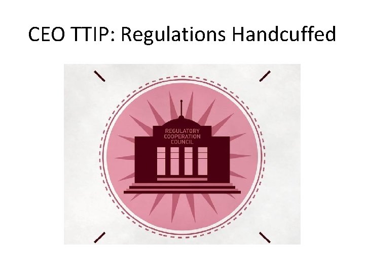 CEO TTIP: Regulations Handcuffed 