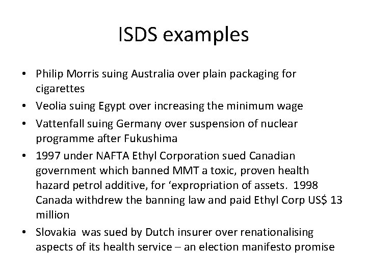 ISDS examples • Philip Morris suing Australia over plain packaging for cigarettes • Veolia