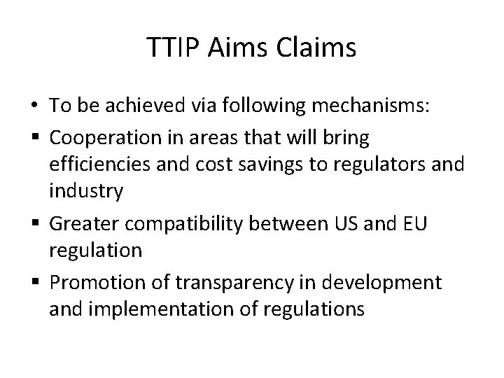 TTIP Aims Claims • To be achieved via following mechanisms: § Cooperation in areas