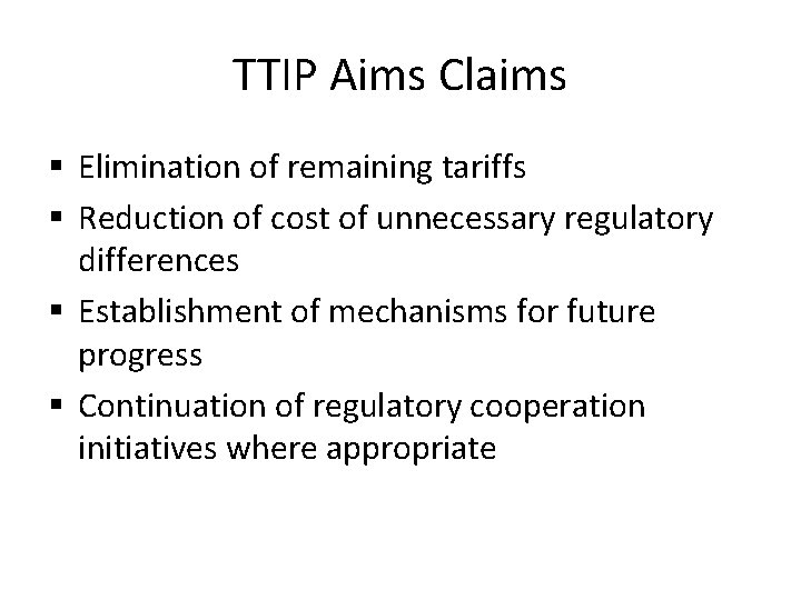 TTIP Aims Claims § Elimination of remaining tariffs § Reduction of cost of unnecessary