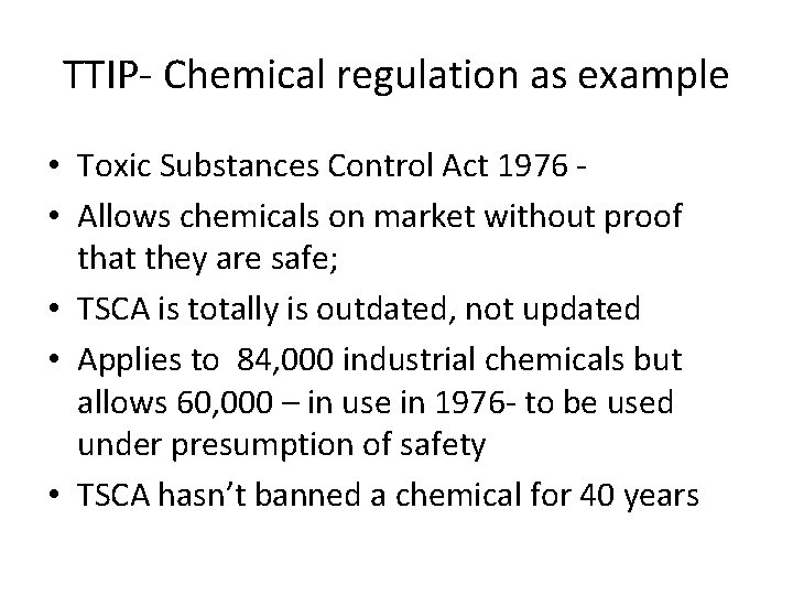 TTIP- Chemical regulation as example • Toxic Substances Control Act 1976 • Allows chemicals