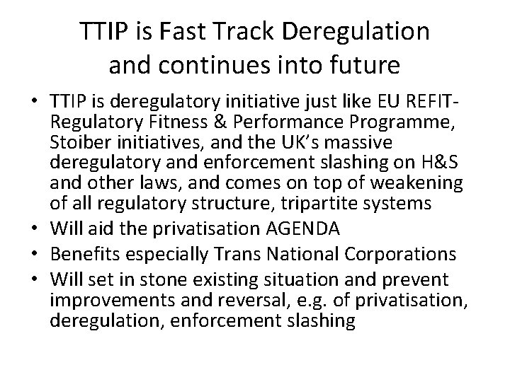 TTIP is Fast Track Deregulation and continues into future • TTIP is deregulatory initiative