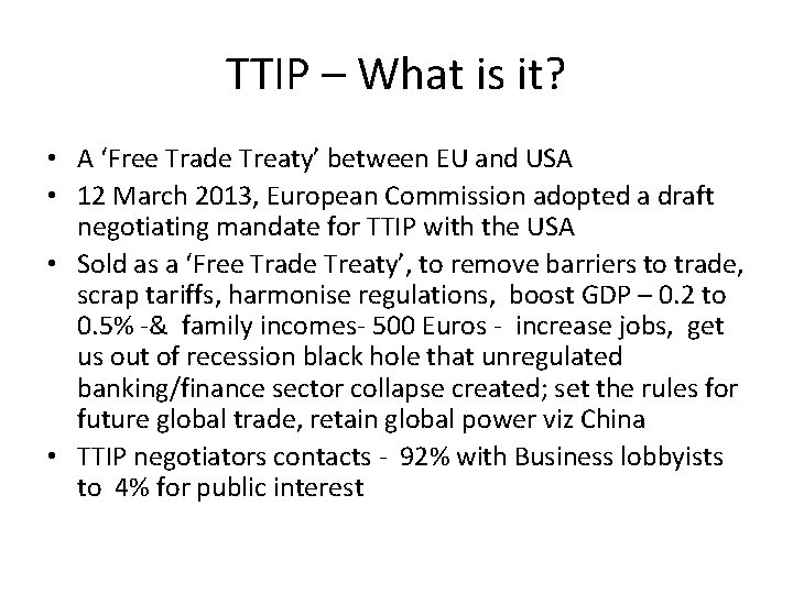 TTIP – What is it? • A ‘Free Trade Treaty’ between EU and USA
