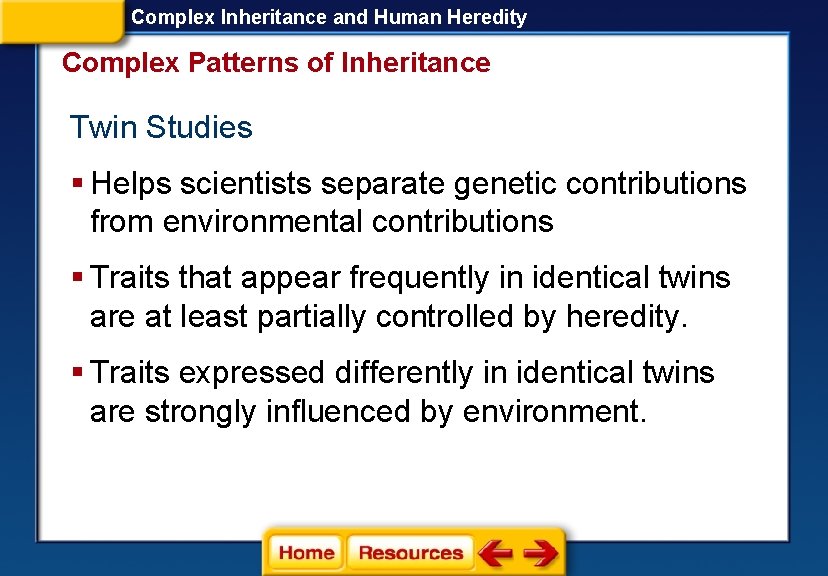 Complex Inheritance and Human Heredity Complex Patterns of Inheritance Twin Studies § Helps scientists