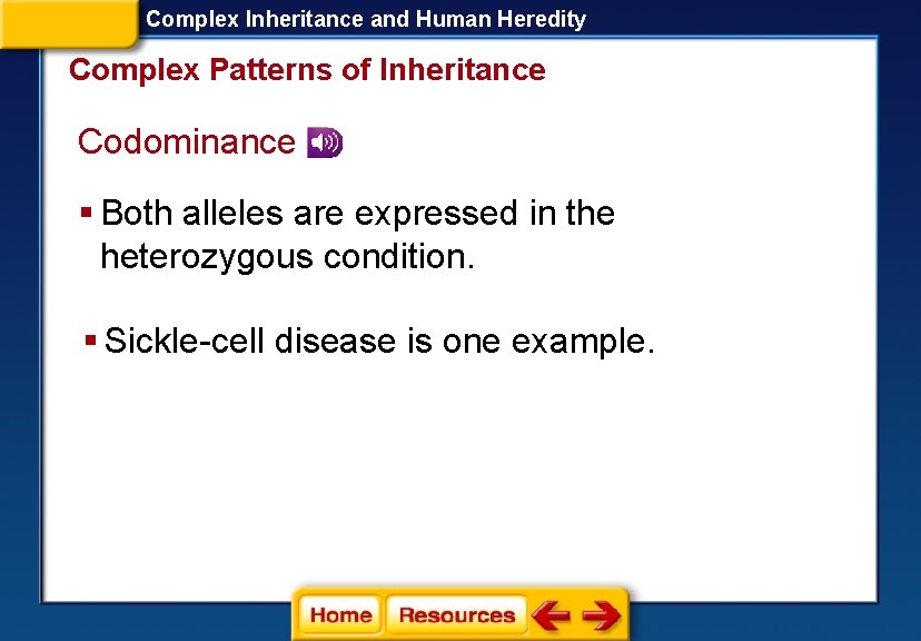 Complex Inheritance and Human Heredity Complex Patterns of Inheritance Codominance § Both alleles are
