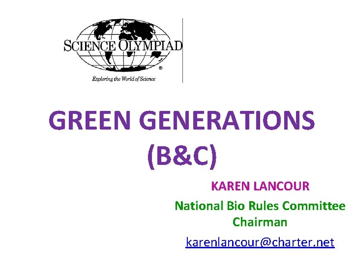 GREEN GENERATIONS (B&C) KAREN LANCOUR National Bio Rules Committee Chairman karenlancour@charter. net 