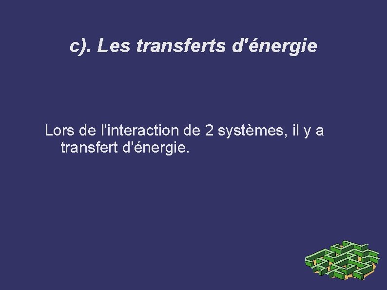 c). Les transferts d'énergie Lors de l'interaction de 2 systèmes, il y a transfert