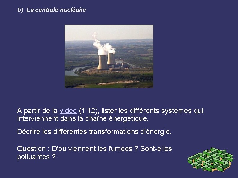 b) La centrale nucléaire A partir de la vidéo (1’ 12), lister les différents