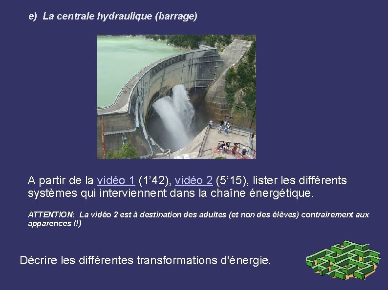 e) La centrale hydraulique (barrage) A partir de la vidéo 1 (1’ 42), vidéo