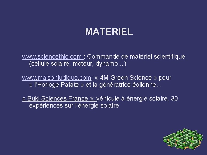 MATERIEL www. sciencethic. com : Commande de matériel scientifique (cellule solaire, moteur, dynamo…) www.