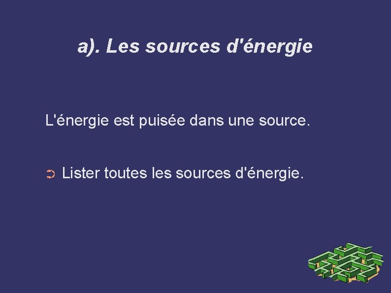 a). Les sources d'énergie L'énergie est puisée dans une source. ➲ Lister toutes les