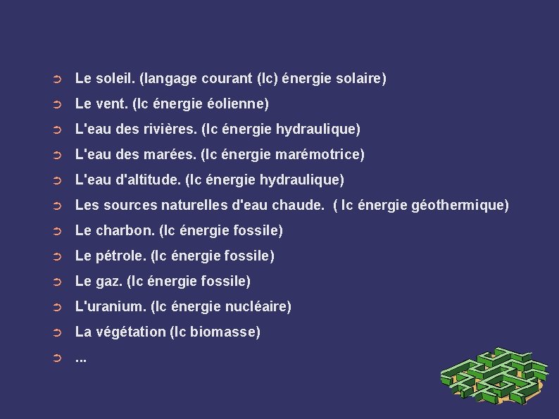 ➲ Le soleil. (langage courant (lc) énergie solaire) ➲ Le vent. (lc énergie éolienne)