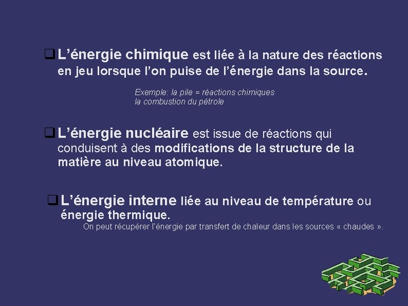 q L’énergie chimique est liée à la nature des réactions en jeu lorsque l’on