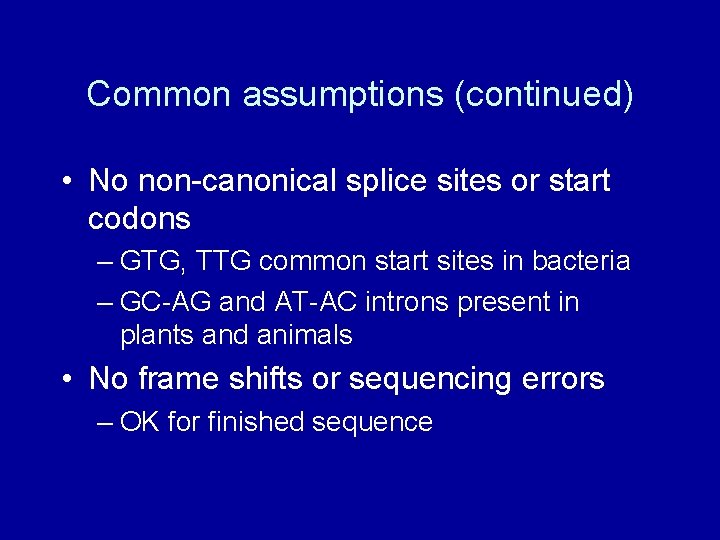 Common assumptions (continued) • No non-canonical splice sites or start codons – GTG, TTG