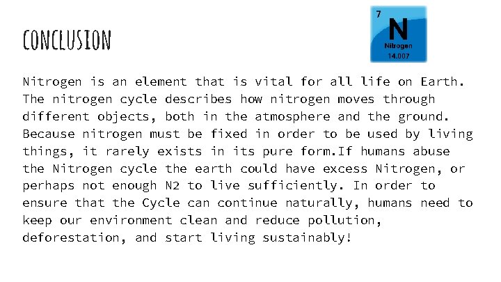 conclusion Nitrogen is an element that is vital for all life on Earth. The conclusion Nitrogen is an element that is vital for all life on Earth. The