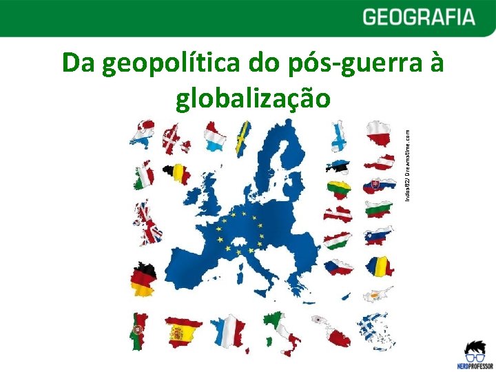 Indos 82/ Dreamstime. com Da geopolítica do pós-guerra à globalização Indos 82/ Dreamstime. com Da geopolítica do pós-guerra à globalização