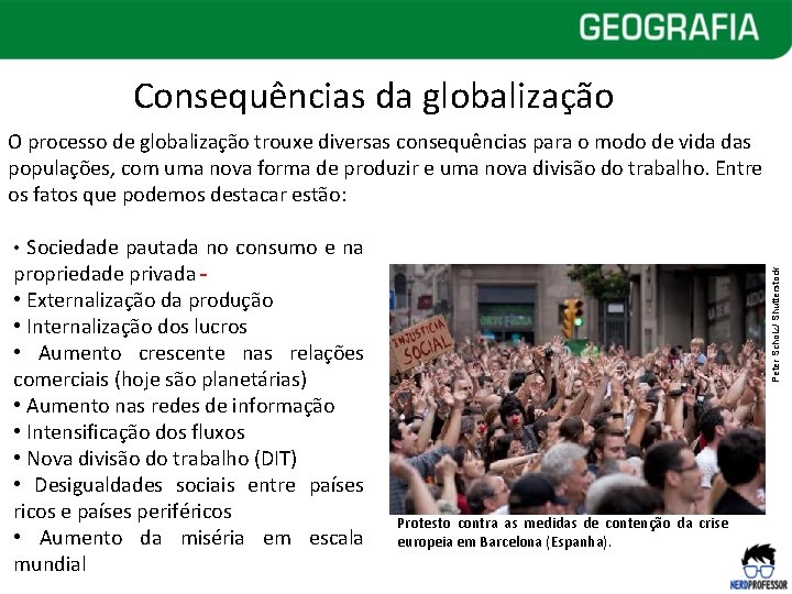 Consequências da globalização O processo de globalização trouxe diversas consequências para o modo de Consequências da globalização O processo de globalização trouxe diversas consequências para o modo de