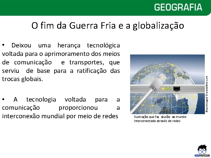 O fim da Guerra Fria e a globalização • Deixou uma herança tecnológica • O fim da Guerra Fria e a globalização • Deixou uma herança tecnológica •