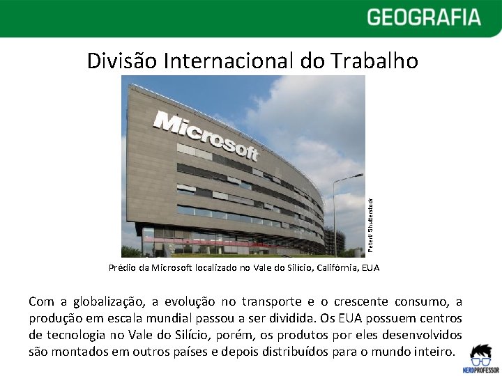 Peteri/ Shutterstock Divisão Internacional do Trabalho Prédio da Microsoft localizado no Vale do Silício, Peteri/ Shutterstock Divisão Internacional do Trabalho Prédio da Microsoft localizado no Vale do Silício,