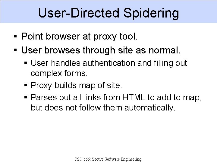 User-Directed Spidering § Point browser at proxy tool. § User browses through site as