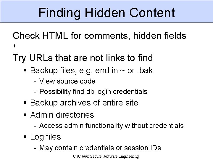 Finding Hidden Content Check HTML for comments, hidden fields + Try URLs that are