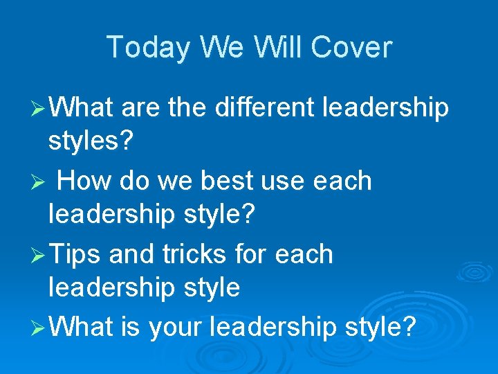 Today We Will Cover Ø What are the different leadership styles? Ø How do