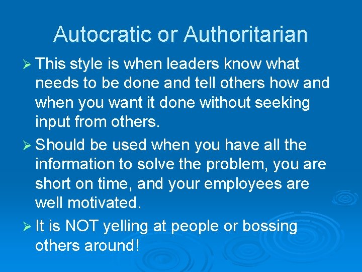 Autocratic or Authoritarian Ø This style is when leaders know what needs to be