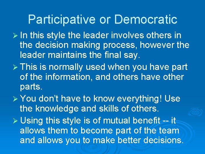 Participative or Democratic Ø In this style the leader involves others in the decision
