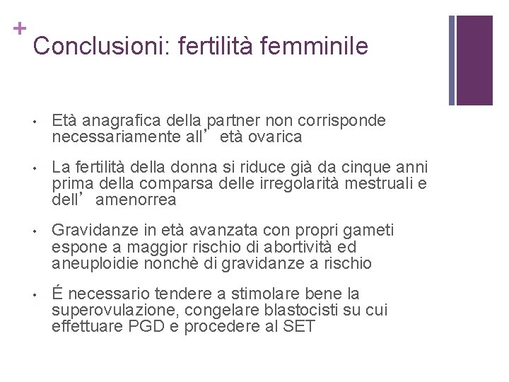 + Conclusioni: fertilità femminile • Età anagrafica della partner non corrisponde necessariamente all’età ovarica