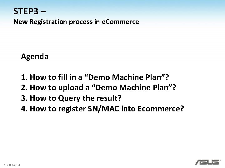 STEP 3 – New Registration process in e. Commerce Agenda 1. How to fill