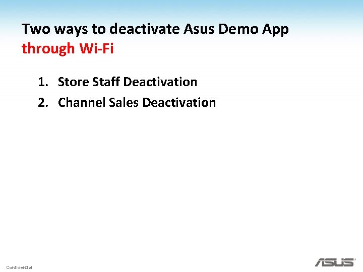 Two ways to deactivate Asus Demo App through Wi-Fi 1. Store Staff Deactivation 2.