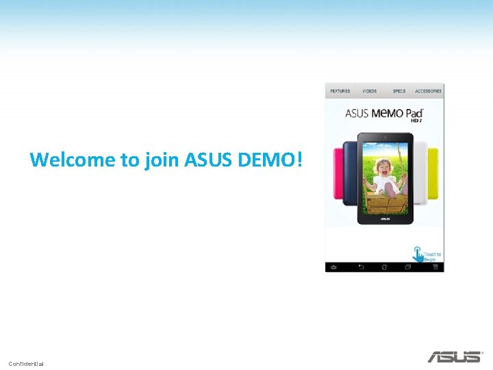Welcome to join ASUS DEMO! Confidential 