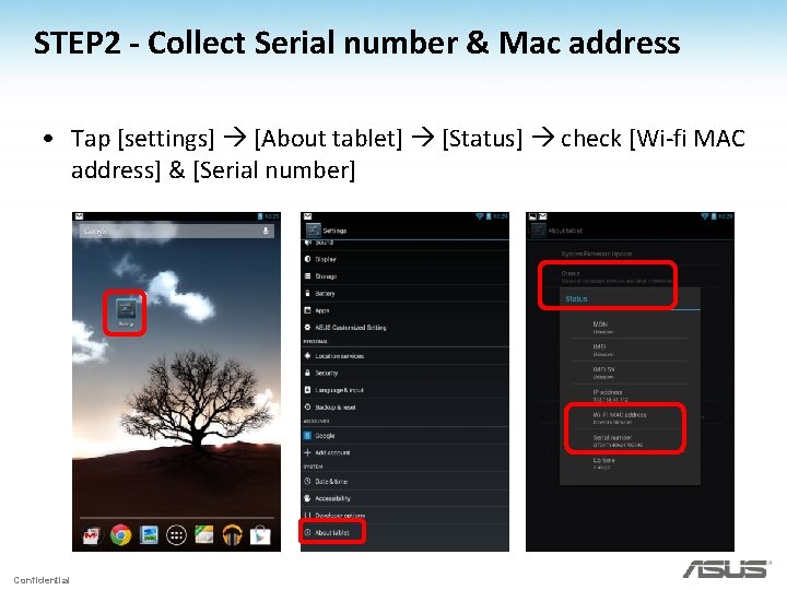 STEP 2 - Collect Serial number & Mac address • Tap [settings] [About tablet]