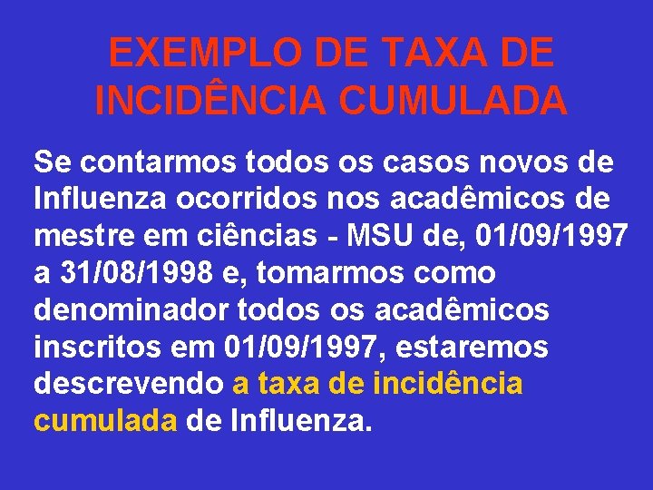 EXEMPLO DE TAXA DE INCIDÊNCIA CUMULADA Se contarmos todos os casos novos de Influenza