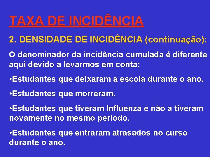 TAXA DE INCIDÊNCIA 2. DENSIDADE DE INCIDÊNCIA (continuação): O denominador da incidência cumulada é
