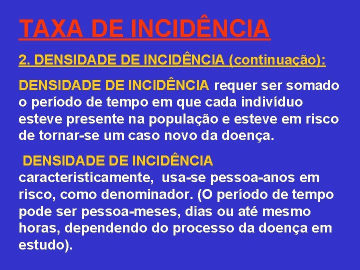 TAXA DE INCIDÊNCIA 2. DENSIDADE DE INCIDÊNCIA (continuação): DENSIDADE DE INCIDÊNCIA requer somado o