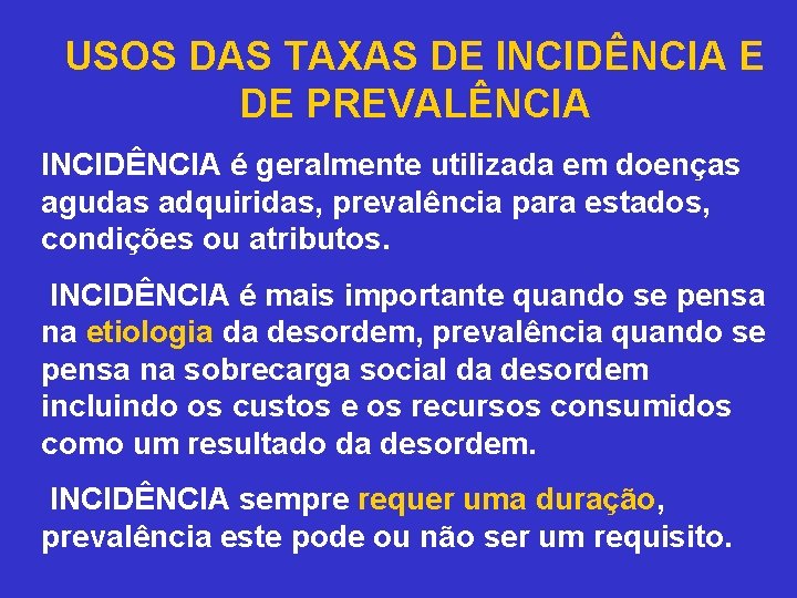 USOS DAS TAXAS DE INCIDÊNCIA E DE PREVALÊNCIA INCIDÊNCIA é geralmente utilizada em doenças