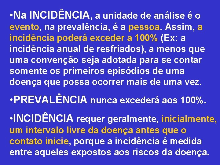  • Na INCIDÊNCIA, a unidade de análise é o evento, na prevalência, é