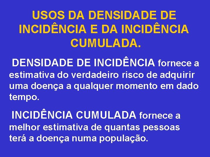 USOS DA DENSIDADE DE INCIDÊNCIA E DA INCIDÊNCIA CUMULADA. DENSIDADE DE INCIDÊNCIA fornece a