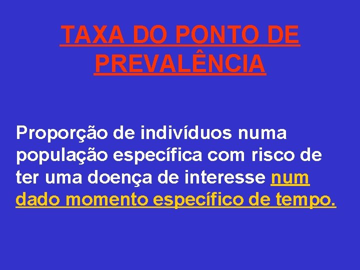 TAXA DO PONTO DE PREVALÊNCIA Proporção de indivíduos numa população específica com risco de