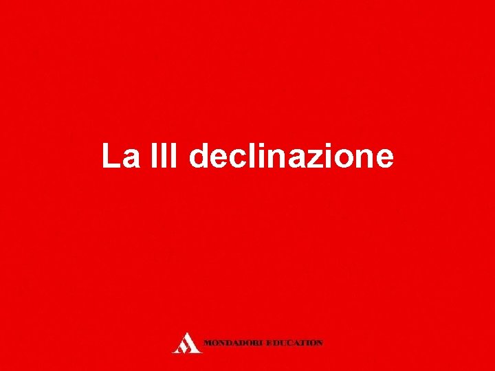 La III declinazione 