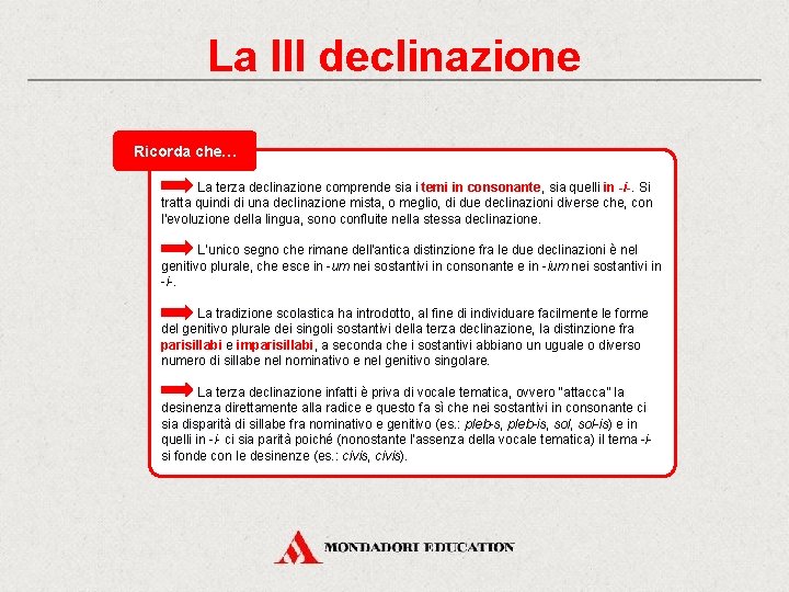 La III declinazione Ricorda che… La terza declinazione comprende sia i temi in consonante,