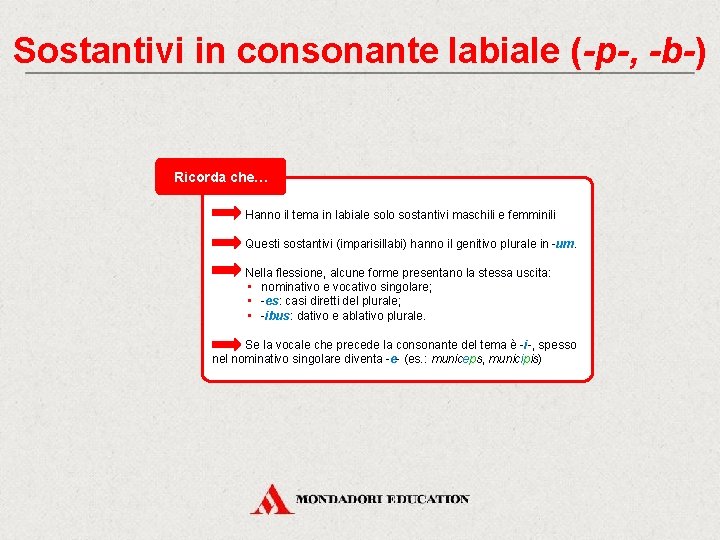 Sostantivi in consonante labiale (-p-, -b-) Ricorda che… Hanno il tema in labiale solo