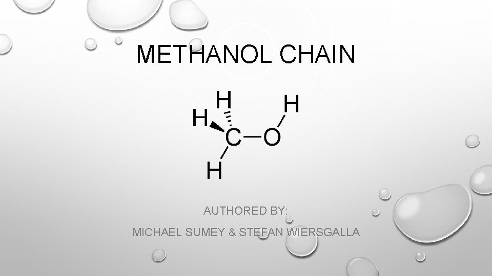 METHANOL CHAIN AUTHORED BY: MICHAEL SUMEY & STEFAN WIERSGALLA 